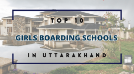 Top 10 Girls Boarding Schools in Uttarakhand