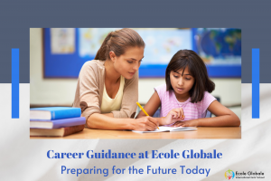 Career Guidance at Ecole Globale: Preparing for the Future Today