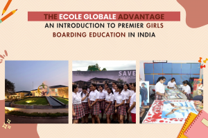 The Ecole Globale Advantage: An Introduction to Premier Girls Boarding Education in India