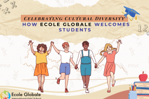 Celebrating Cultural Diversity | How Ecole Globale Welcomes Students