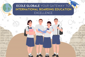 Ecole Globale: Your Gateway to International Boarding Education Excellence