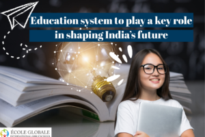Education system to play a key role in shaping India’s future