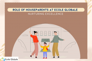 Role of Houseparents at Ecole Globale : Nurturing Excellence