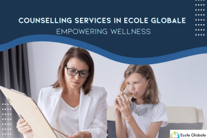 Counselling Services in Ecole Globale : Empowering Wellness
