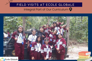 Field Visits at Ecole Globale | Integral Part of Our Curriculum
