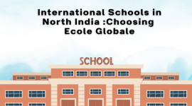 Choosing Ecole Globale: A Smart Move in the World of International Schools in North India