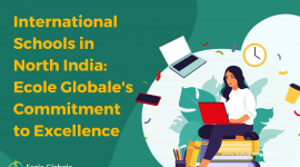 International Schools in North India: Ecole Globale’s Commitment to Excellence