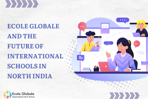Ecole Globale and the Future of International Schools in North India