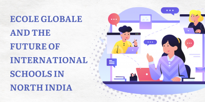 Ecole Globale and the Future of International Schools in North India