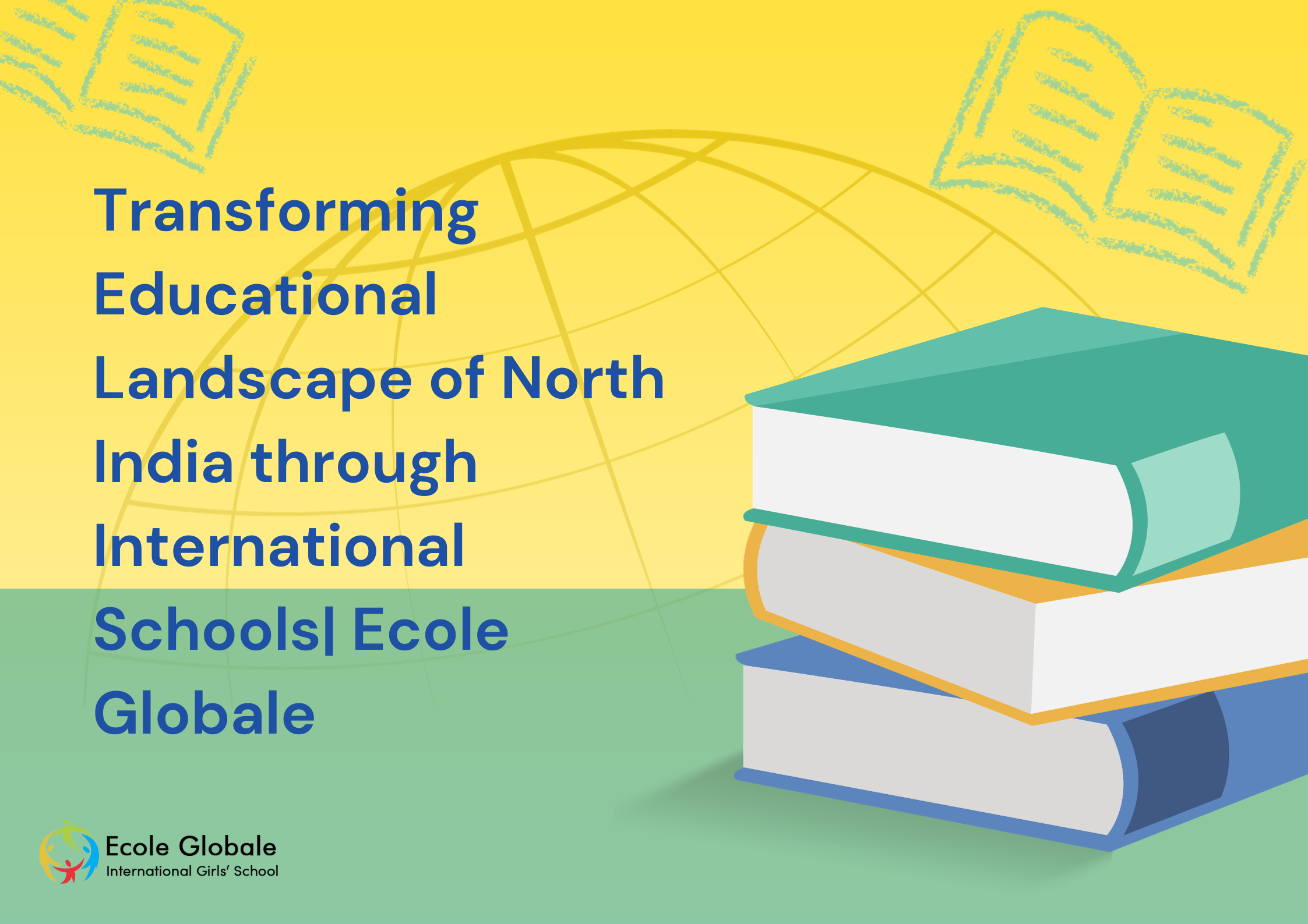 You are currently viewing Transforming Educational Landscape of North India through International Schools| Ecole Globale