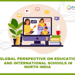 A Global Perspective on Education | International Schools in North India