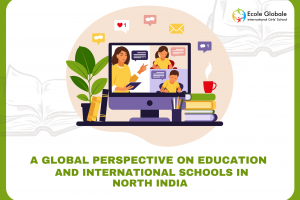 A Global Perspective on Education | International Schools in North India