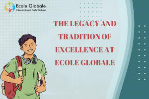 The Legacy and Tradition of Excellence at Ecole Globale in Dehradun