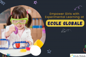 Empower Girls with Experimental Learning at Ecole Globale