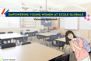 Empowering Young Women at Ecole Globale | Visionary Approach