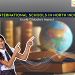 International Schools in North India : Ecole Globale’s Impact