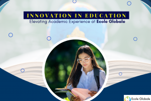Innovation in Education: Elevating Academic Experience at Ecole Globale