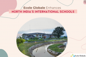 Ecole Globale Enhances North India’s International Schools