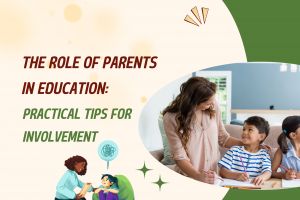 The Role of Parents in Education: Practical Tips for Involvement