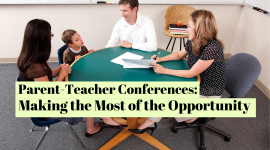 Parent-Teacher Conferences: Making the Most of the Opportunity