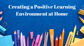 Creating a Positive Learning Environment at Home: Tips for Parents