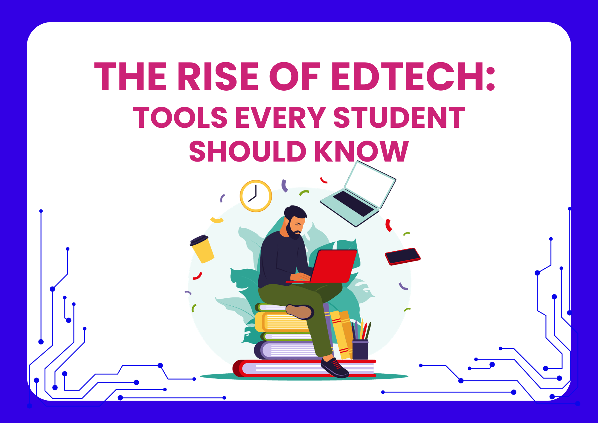 You are currently viewing The Rise of EdTech: Tools Every Student Should Know