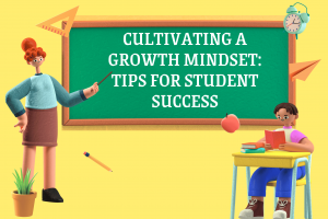 Cultivating a Growth Mindset: Tips for Student Success