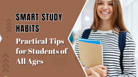 Smart Study Habits: Practical Tips for Students of All Ages
