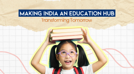Making India an Education Hub: Transforming Tomorrow
