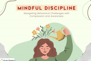 Mindful Discipline: Navigating Behavioral Challenges with Compassion and Awareness