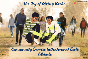 The Joy of Giving Back: Community Service Initiatives at Ecole Globale