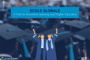 Ecole Globale : A Hub for Innovative Learning and Higher Education
