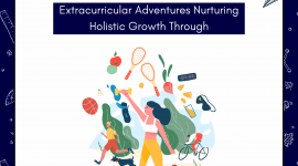 Nurturing Holistic Growth Through Extracurricular Adventures: Beyond the Classroom