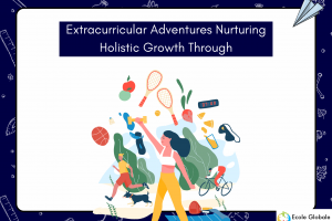 Nurturing Holistic Growth Through Extracurricular Adventures: Beyond the Classroom