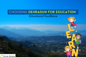 Choosing Dehradun for Education : Educational Excellence