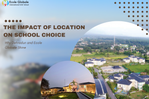 The Impact of Location on School Choice: Why Dehradun and Ecole Globale Shine