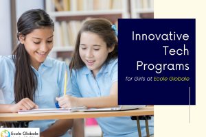Innovative Tech Programs for Girls at Ecole Globale | Bridging the Gender Gap in STEM