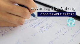 Advantages of Solving CBSE Sample Papers Before Exam to Score High Marks