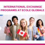 Fostering Global Citizens: Exploring International Exchange Programs at Ecole Globale