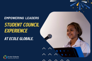 Empowering Tomorrow’s Leaders: A Deep Dive into the Student Council Experience at Ecole Globale