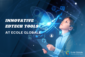 Embracing Innovation: Exploring Innovative EdTech Tools Transforming Education at Ecole Globale