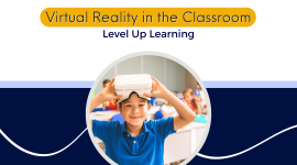 Virtual Reality in the Classroom : Level Up Learning