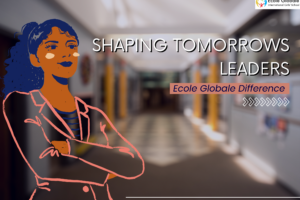 Shaping Tomorrows Leaders : The Ecole Globale Difference