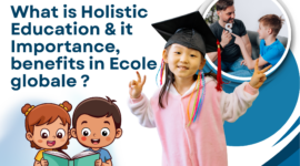 What is Holistic Education & it Importance, benefits in Ecole globale ?
