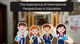 Beyond Borders: The Importance of International Perspectives in Education