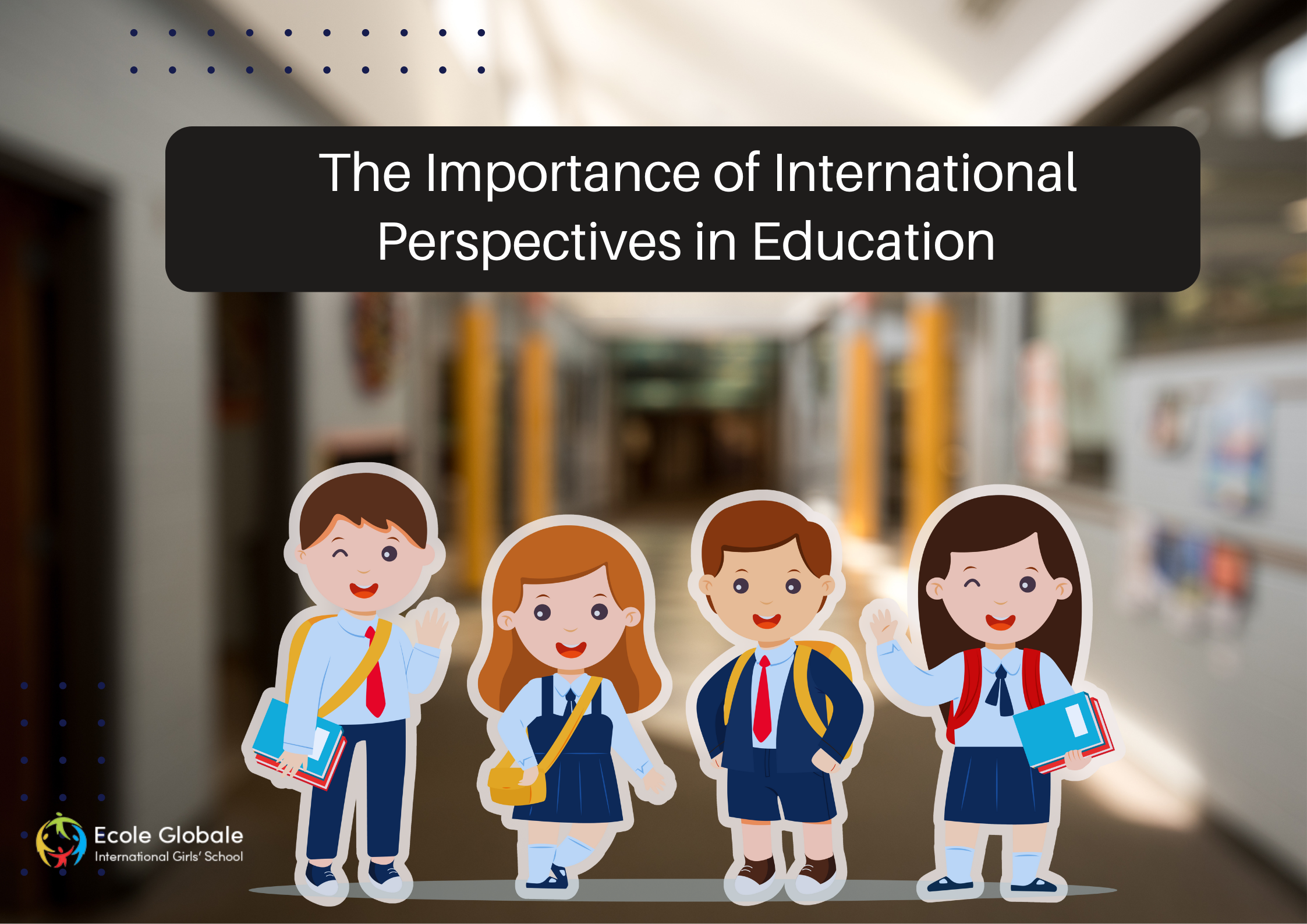 You are currently viewing Beyond Borders: The Importance of International Perspectives in Education