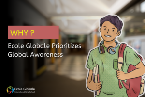 Why Ecole Globale Prioritizes Global Awareness in Its Teaching Philosophy