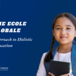 Nurturing Global Citizens: The Ecole Globale Approach to Holistic Education