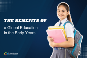 The Benefits of a Global Education in the Early Years at Ecole Globale