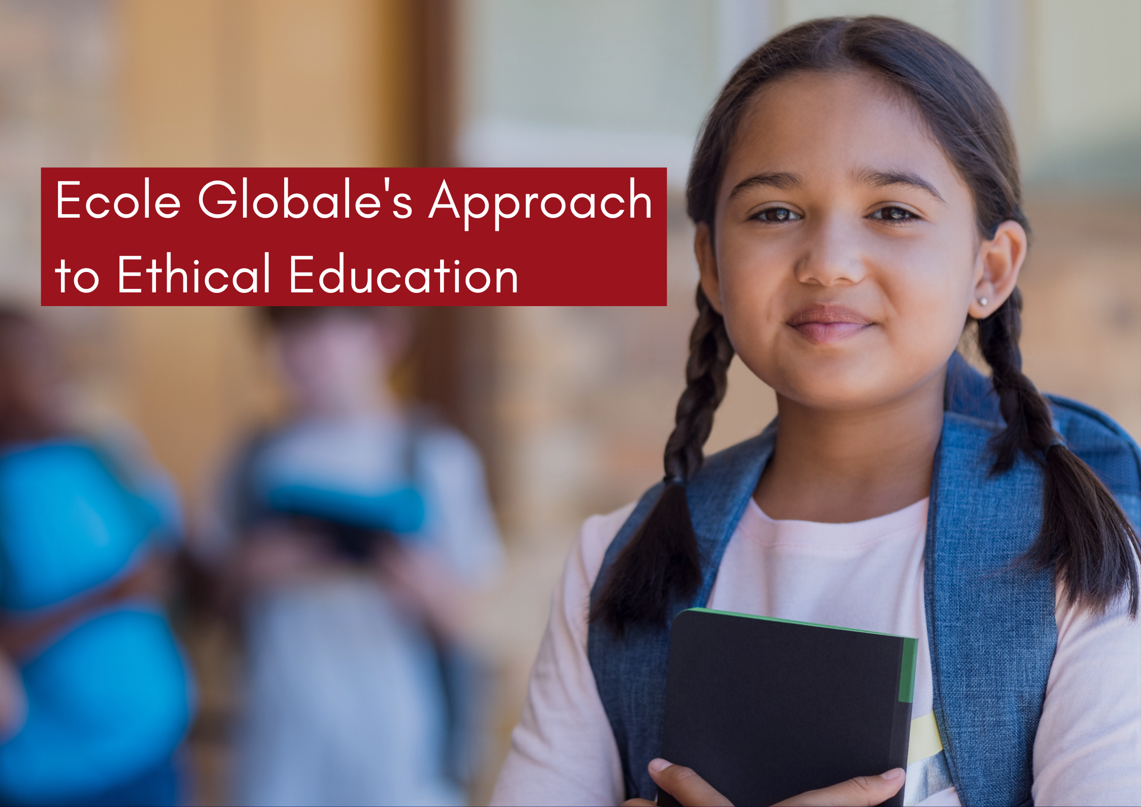 You are currently viewing Ecole Globale’s Approach to Ethical Education